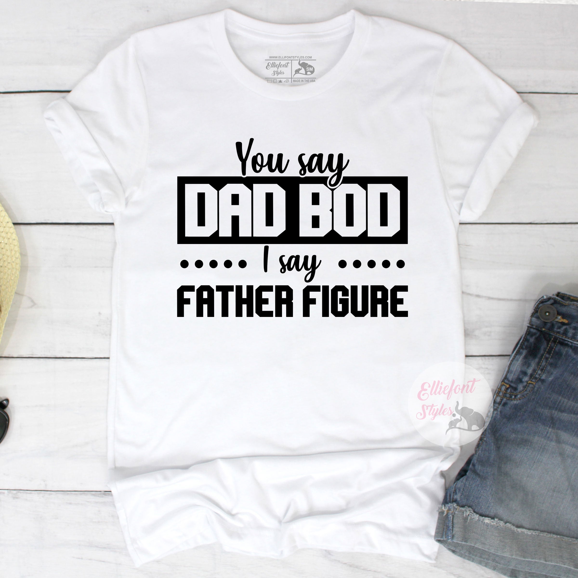 Dad Bod I Say Father Figure Shirt