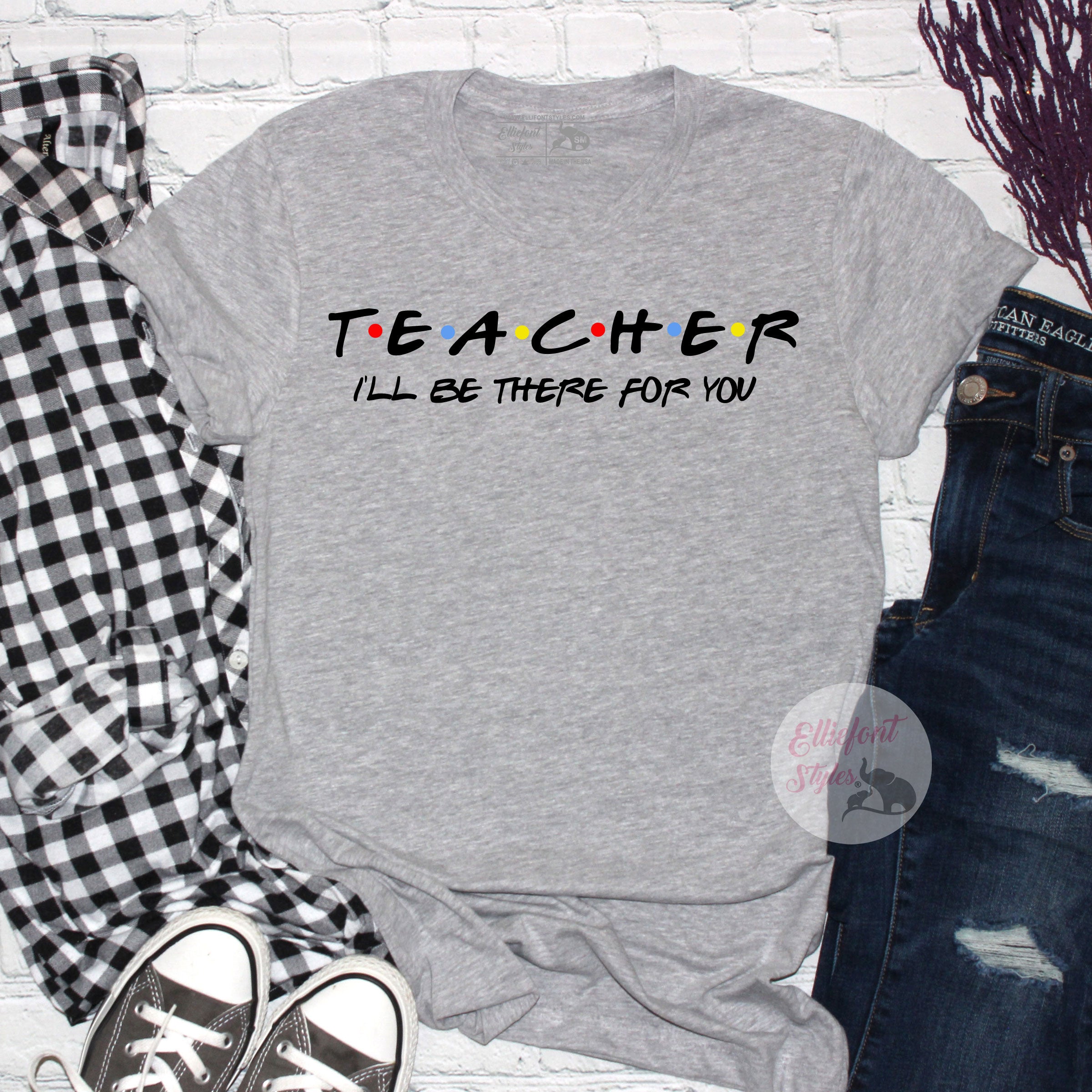 Teacher Shirt I'll Be There For You Shirt