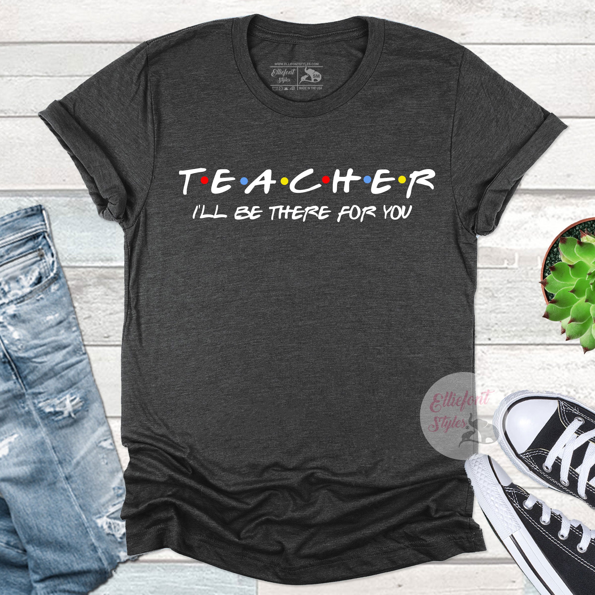Teacher Shirt I'll Be There For You Shirt