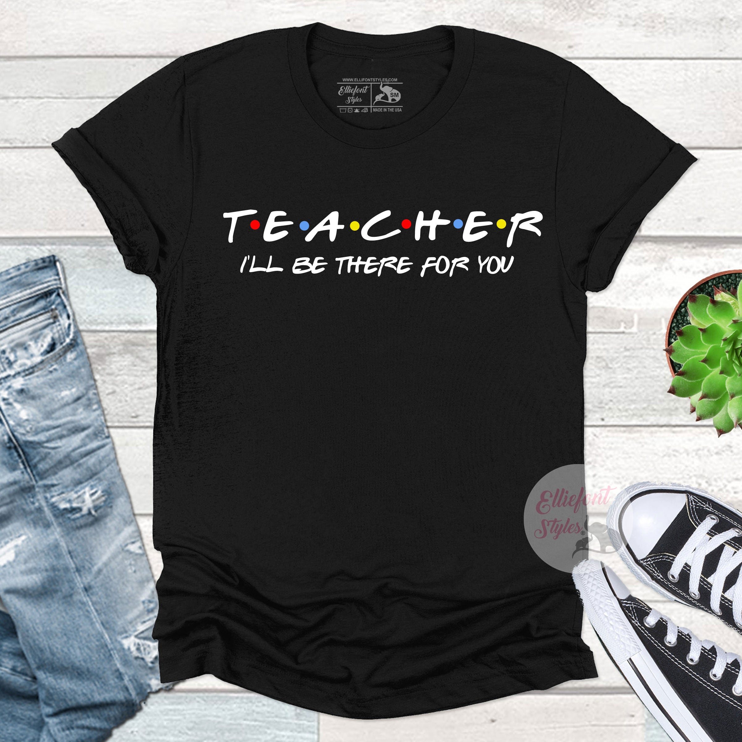 Teacher Shirt I'll Be There For You Shirt