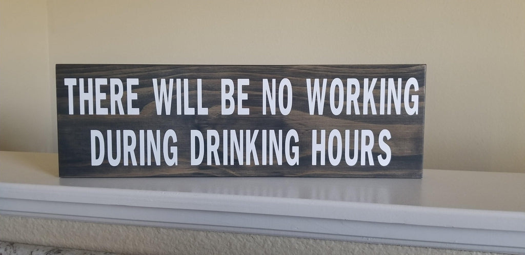 There Will Be No Working During Drinking Hours Solid Wood Signs