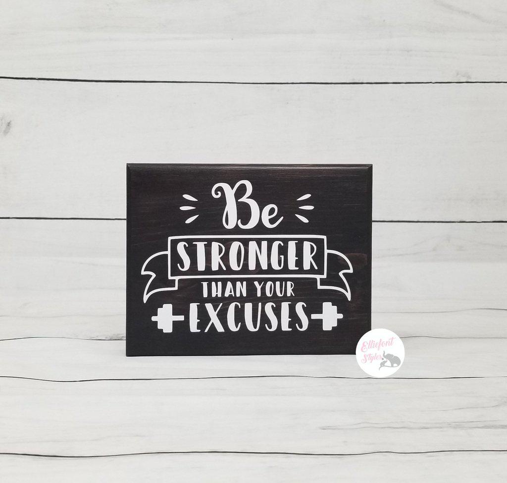 Be Stronger Than Your Excuses Wooden Shelf Sign