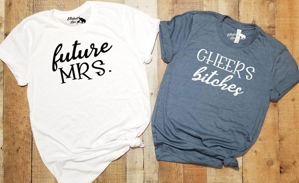 Future Mrs. | Cheers Bitches Bachelorette Party Bridal Wedding Party Shirts - Elliefont Styles