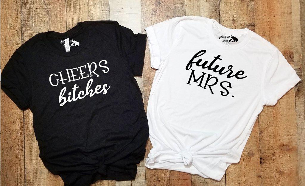 Future Mrs. | Cheers Bitches Bachelorette Party Bridal Wedding Party Shirts - Elliefont Styles