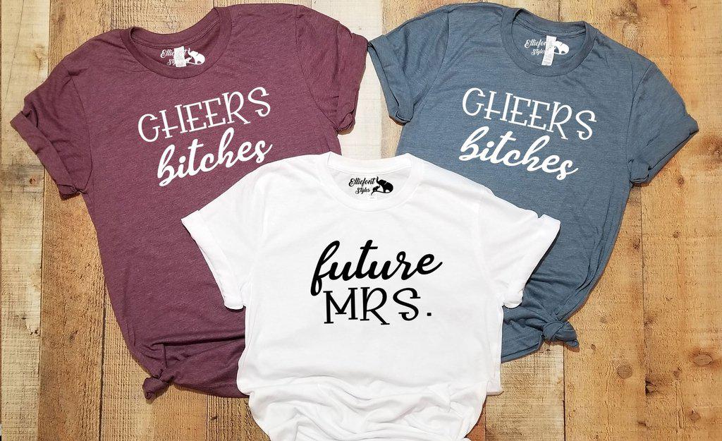 Future Mrs. | Cheers Bitches Bachelorette Party Bridal Wedding Party Shirts - Elliefont Styles