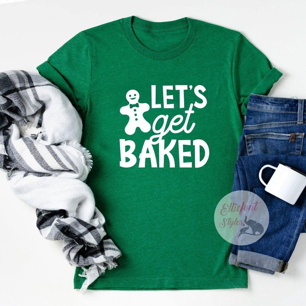 lets get baked shirt