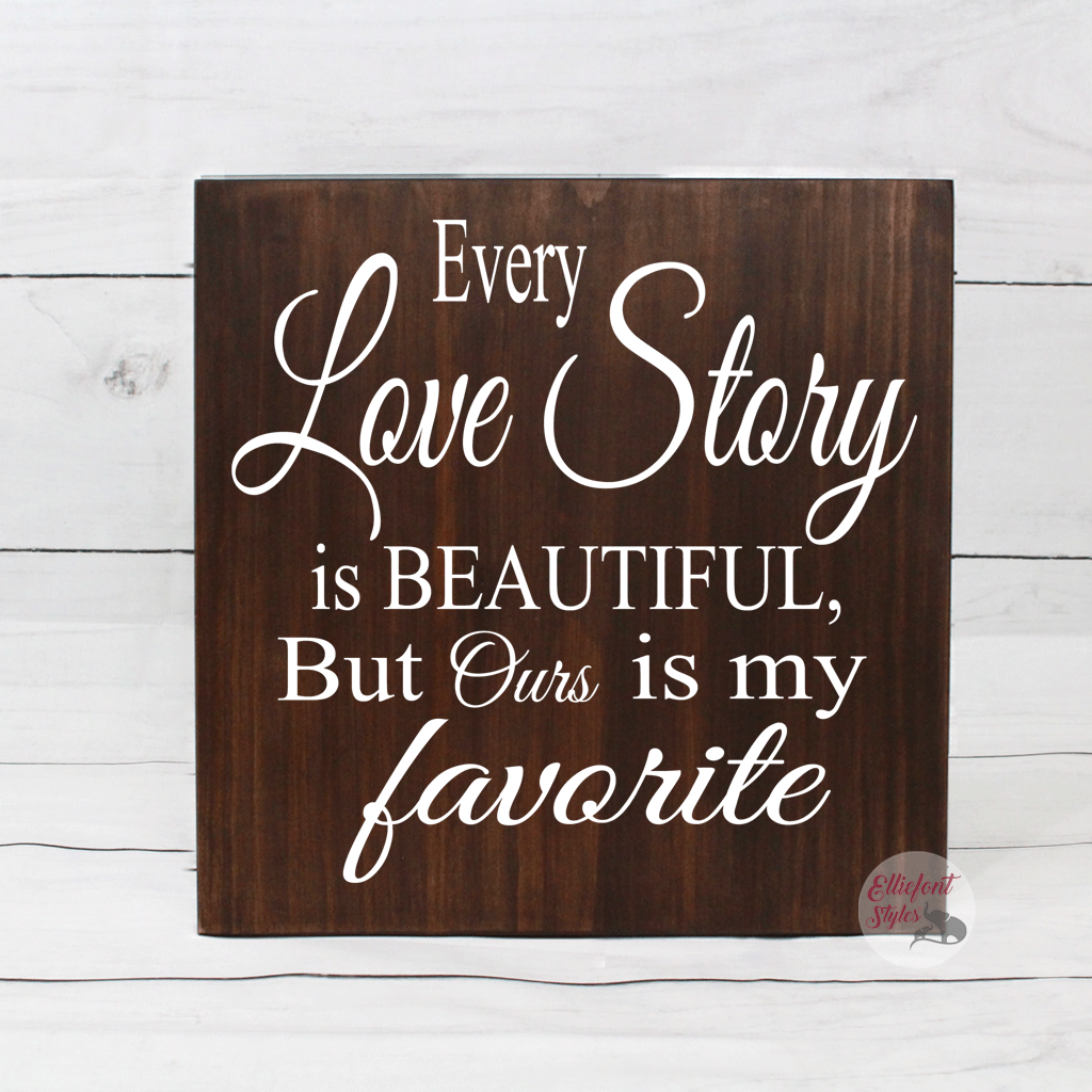 Every Love Story Is Beautiful But Ours Is My Favorite Wood Sign