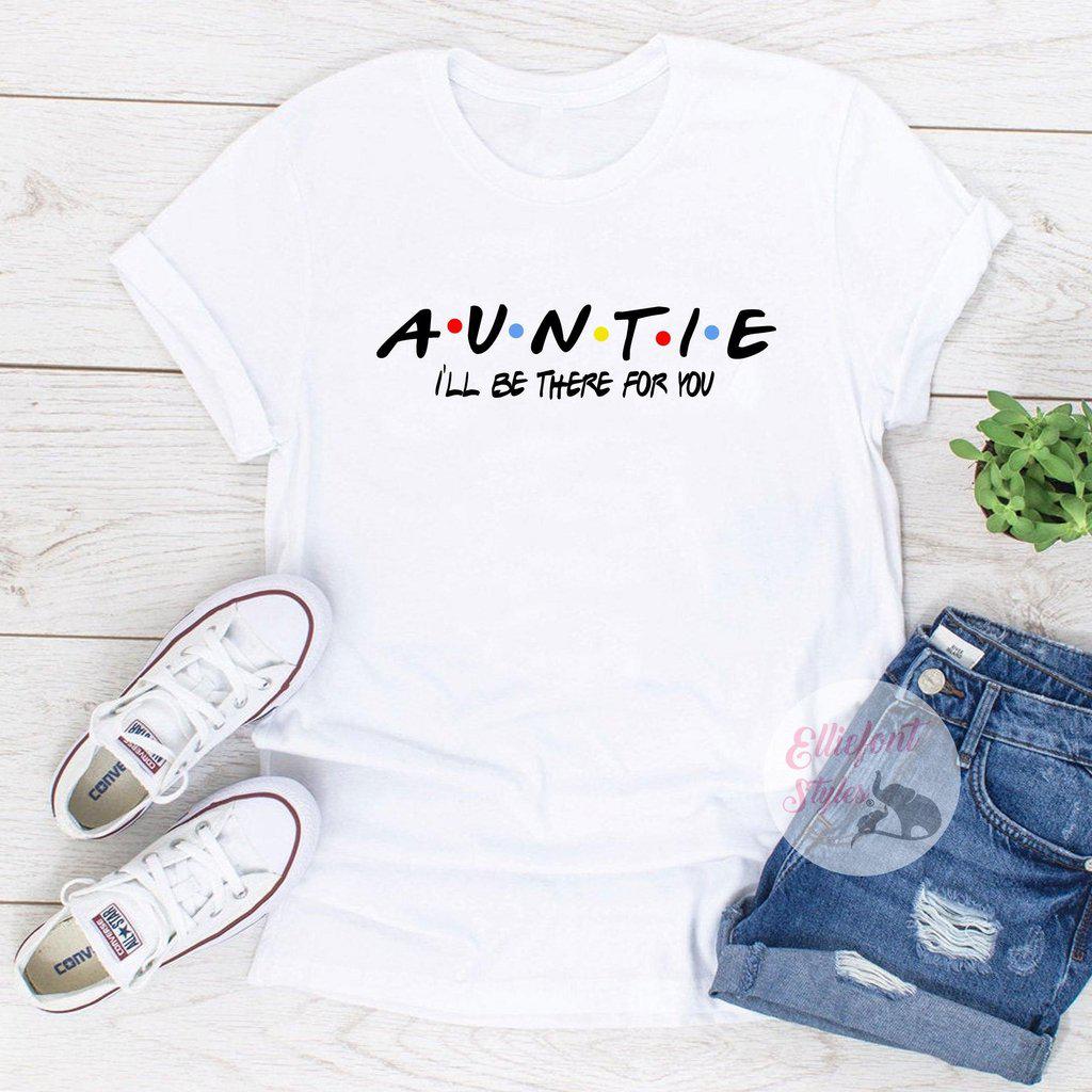 Auntie I’ll Be There for You shirt funny graphic tee