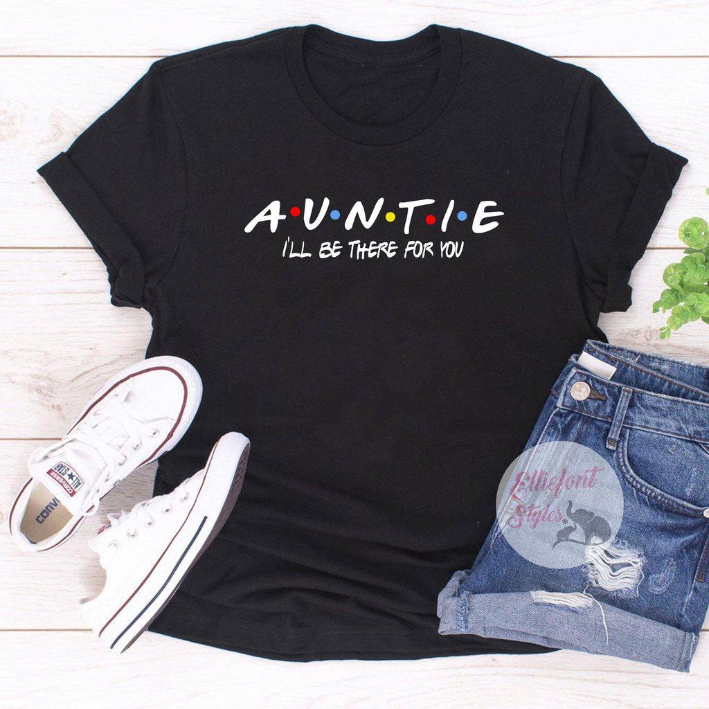 Birthday gift for aunt shirt with I’ll Be There for You text