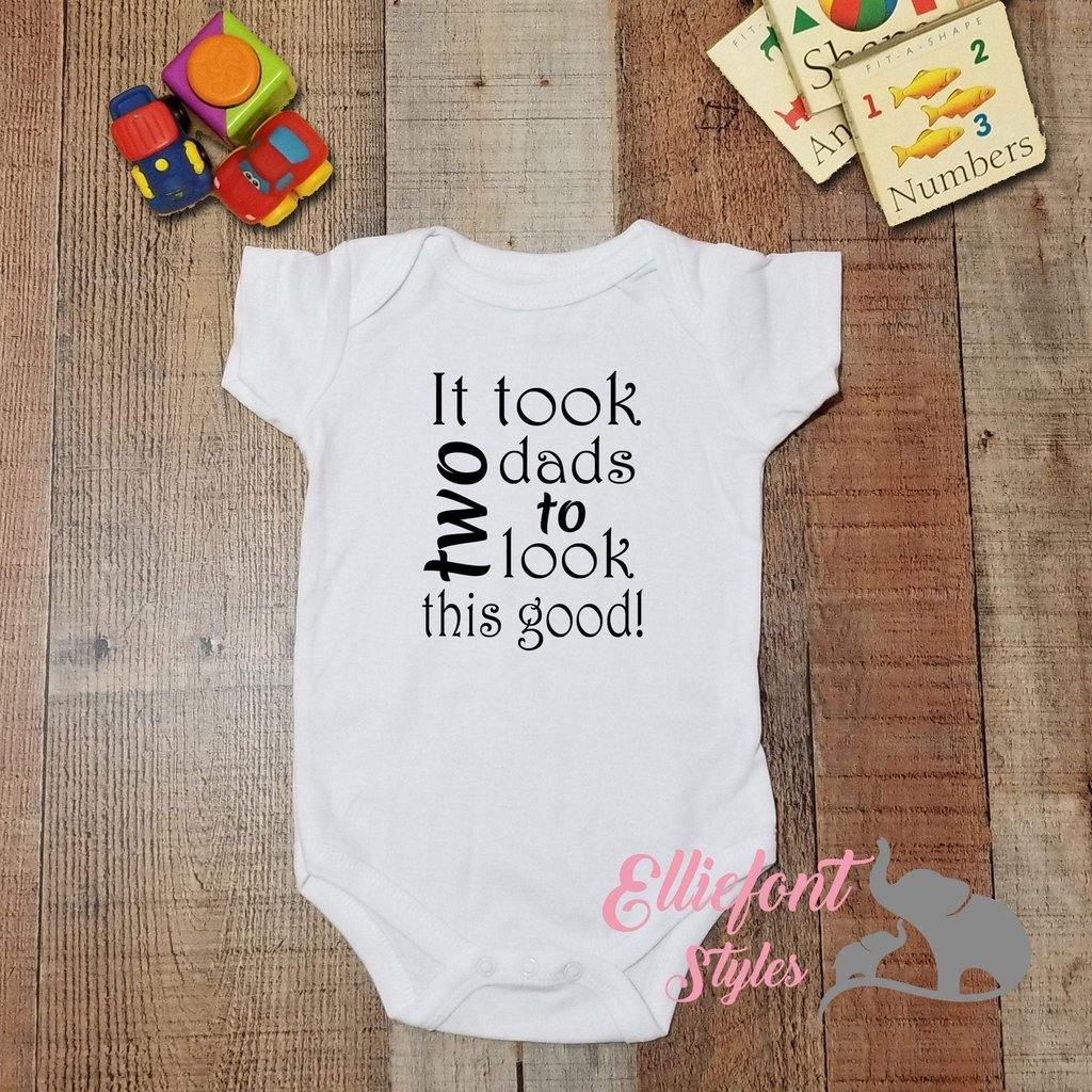 It Took Two Dads To Look This Good Infant One Piece / Proud baby / 2 dads / LGBT Gay Baby Bodysuit / Baby shower gift / Newborn gift - Elliefont Styles