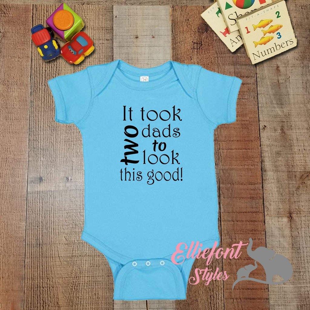 It Took Two Dads To Look This Good Infant One Piece / Proud baby / 2 dads / LGBT Gay Baby Bodysuit / Baby shower gift / Newborn gift - Elliefont Styles