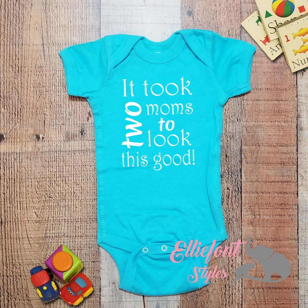 It Took Two Moms To Look This Good Infant One Piece / Proud baby / 2 Moms / Baby Bodysuit / LGBT Gay Lesbian / Baby shower gift / Newborn - Elliefont Styles