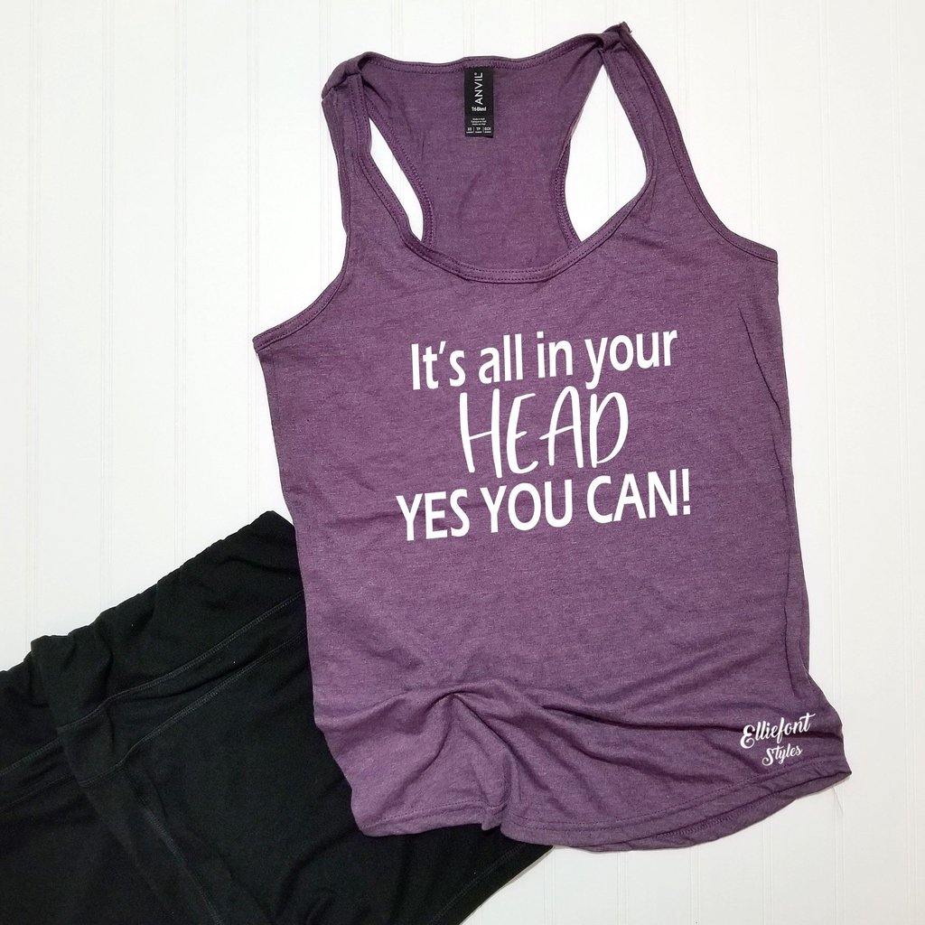 It's All In Your Head Yes You Can Racerback Tank Top / Running Shirt / Marathoner / Runner / Crossfit / Workout Tank / Fitness - Elliefont Styles