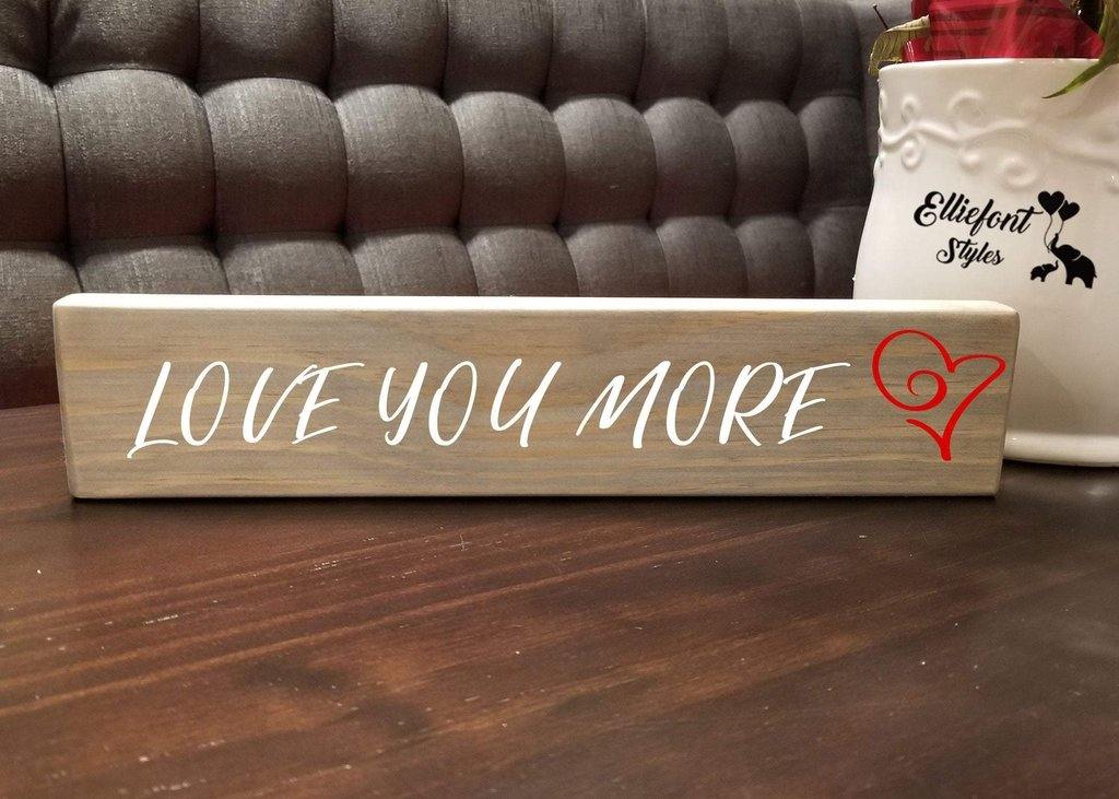 Love You More | Wooden Shelf Sign | Unique Gift Ideas | Wood Block Sign | Anniversary Gift - Elliefont Styles