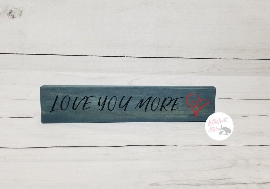 Love You More | Wooden Shelf Sign | Unique Gift Ideas | Wood Block Sign | Anniversary Gift - Elliefont Styles