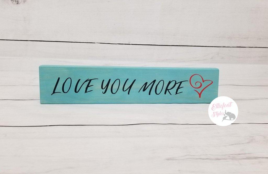 Love You More | Wooden Shelf Sign | Unique Gift Ideas | Wood Block Sign | Anniversary Gift - Elliefont Styles