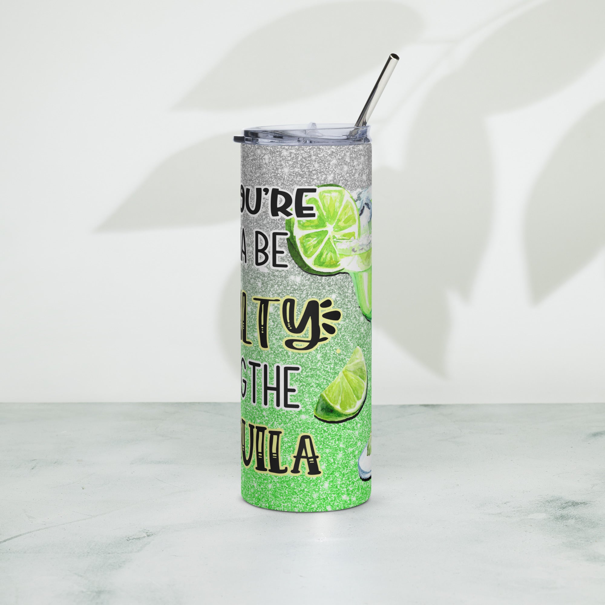 If Your Gonna To Be Salty Bring The Tequila Stainless steel tumbler