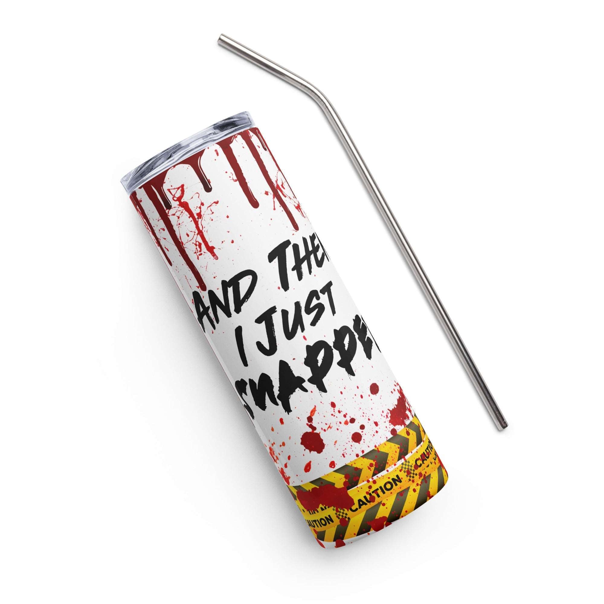 And Then I Just Snapped Stainless steel tumbler