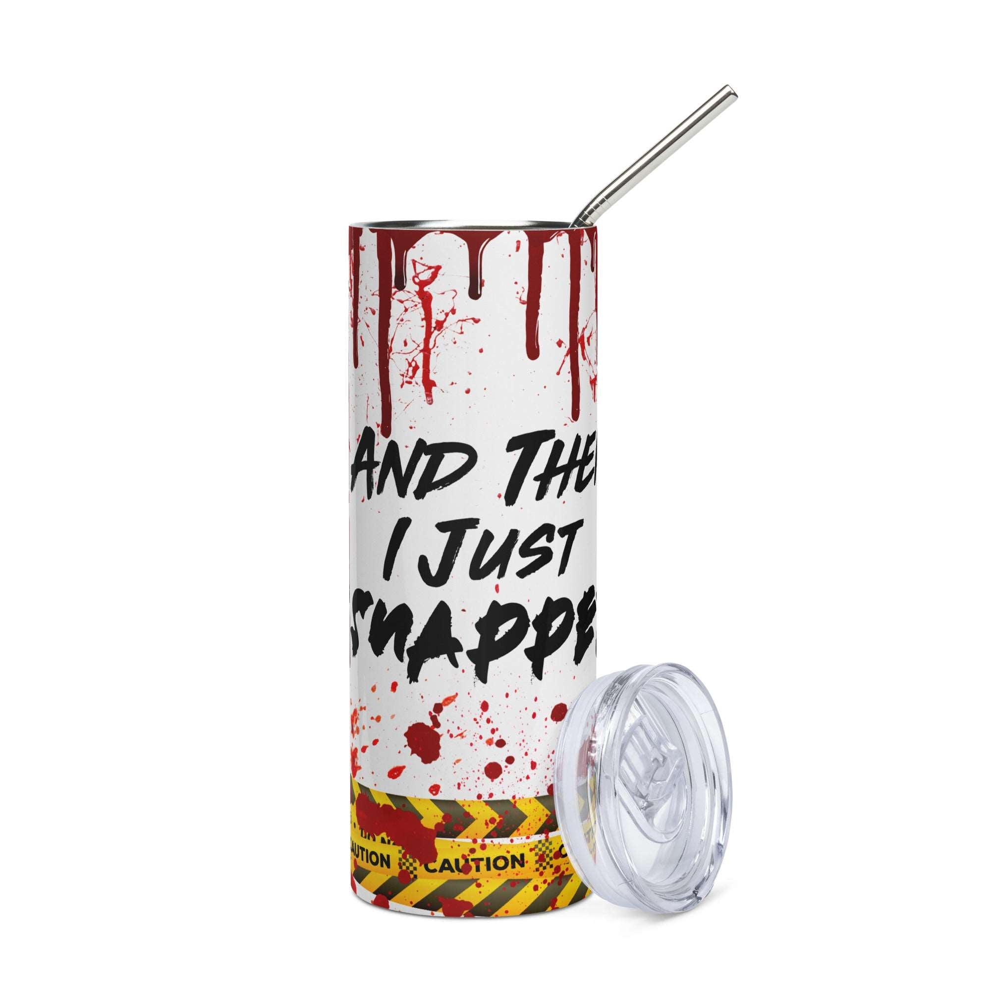 And Then I Just Snapped Stainless steel tumbler