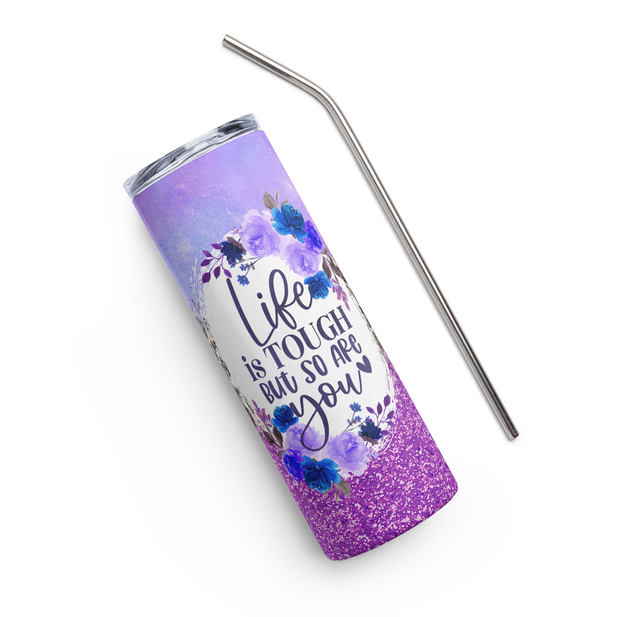 Life Is Tough But So Are You Stainless steel tumbler