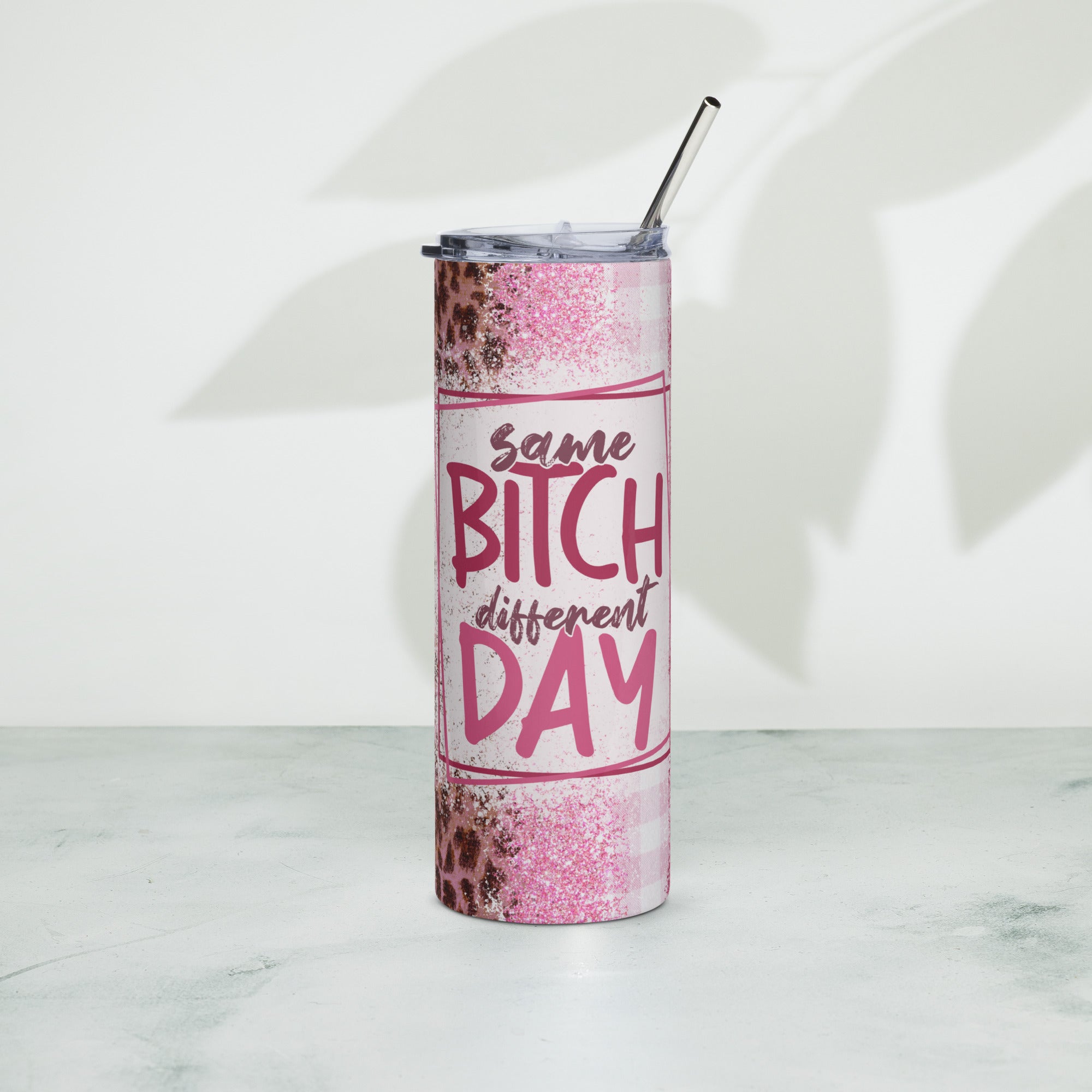 Same Bitch Different Day Stainless steel tumbler