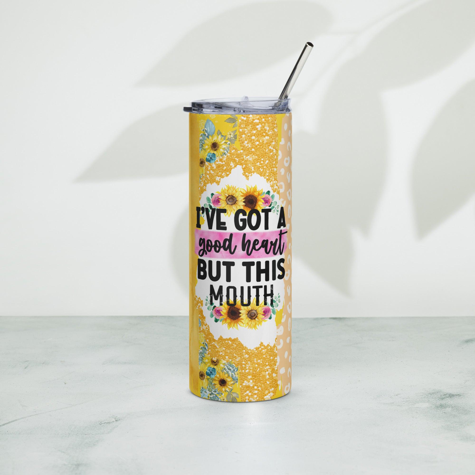 I Got A Good Heart But This Mouth Stainless steel tumbler