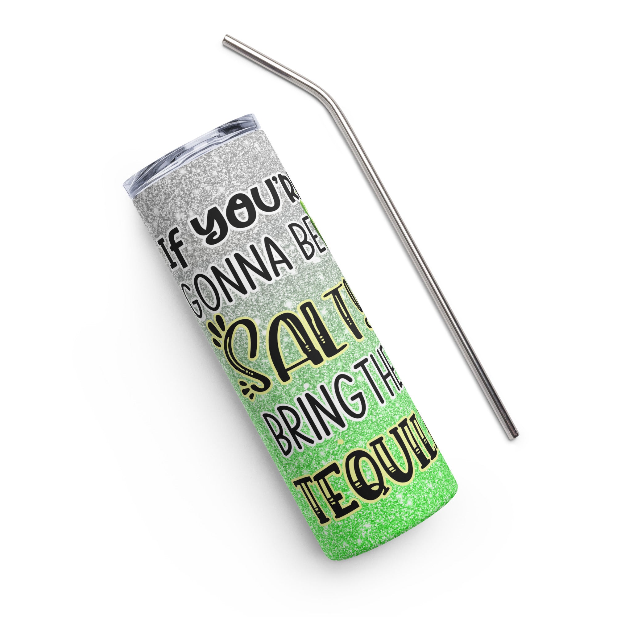 If Your Gonna To Be Salty Bring The Tequila Stainless steel tumbler
