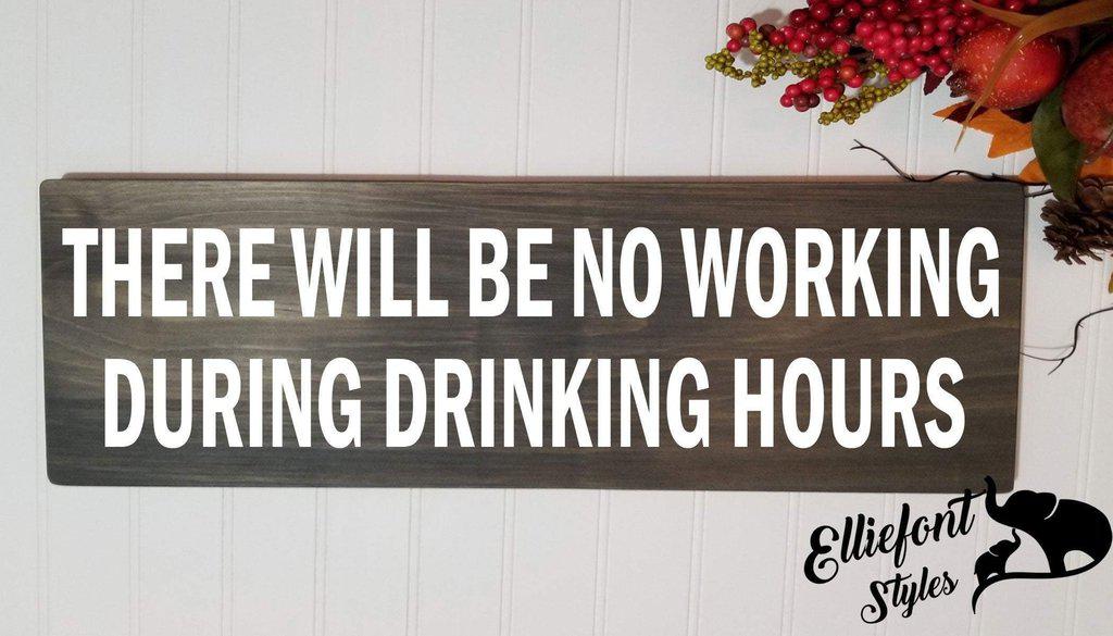There Will Be No Working During Drinking Hours Solid Wood Signs
