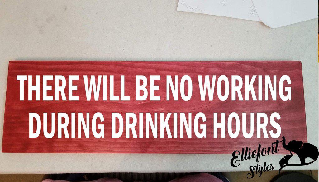 There Will Be No Working During Drinking Hours Solid Wood Signs