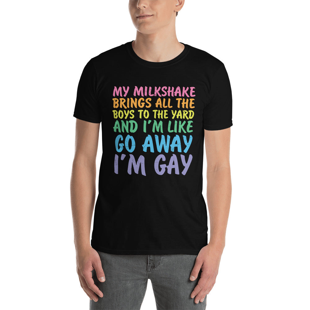 My Milkshake.. Go Away I'm Gay Shirt