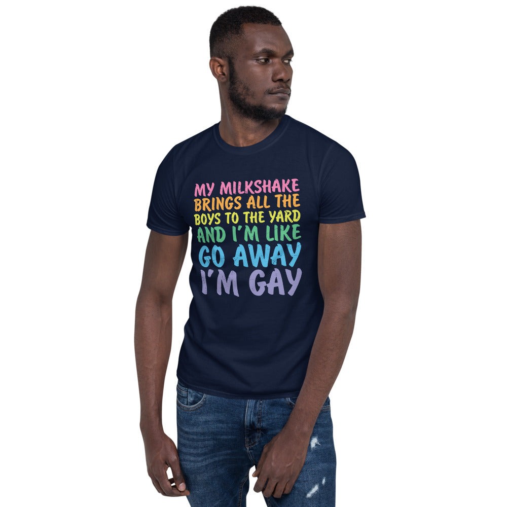My Milkshake.. Go Away I'm Gay Shirt