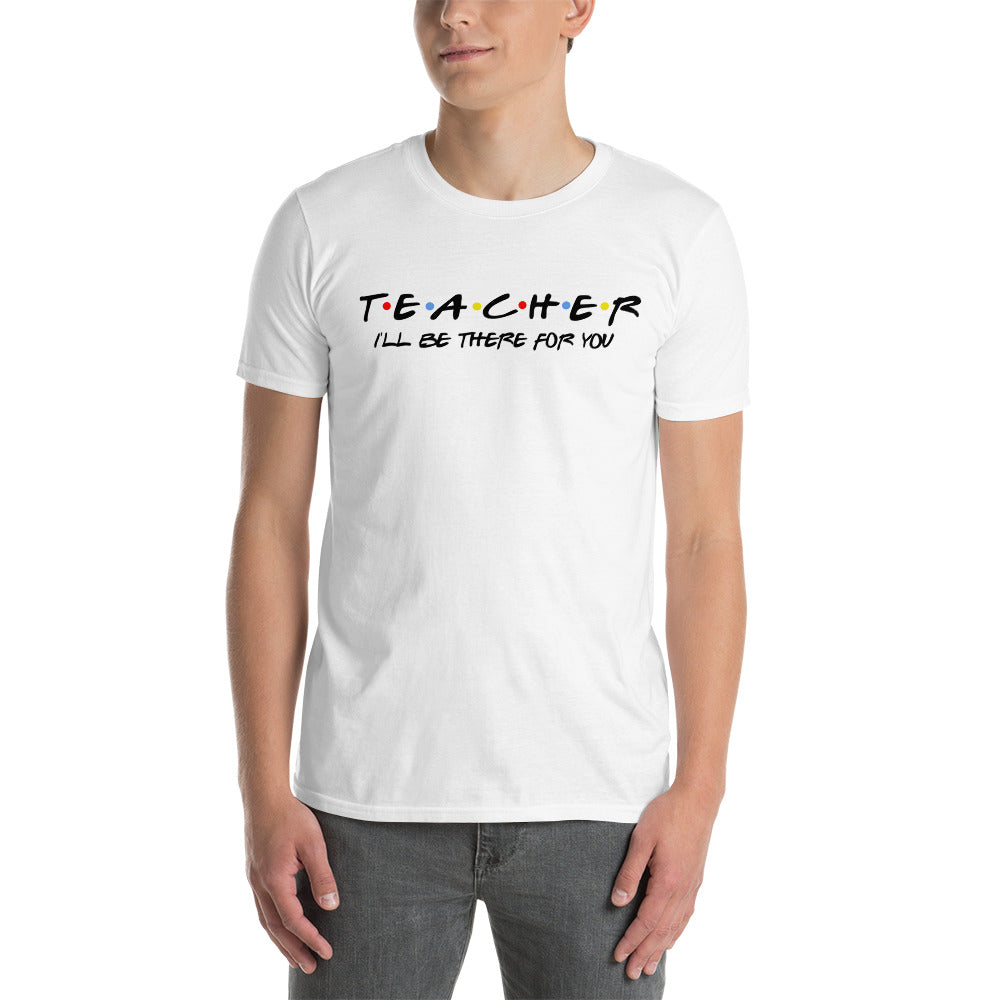 Teacher Shirt I'll Be There For You Shirt