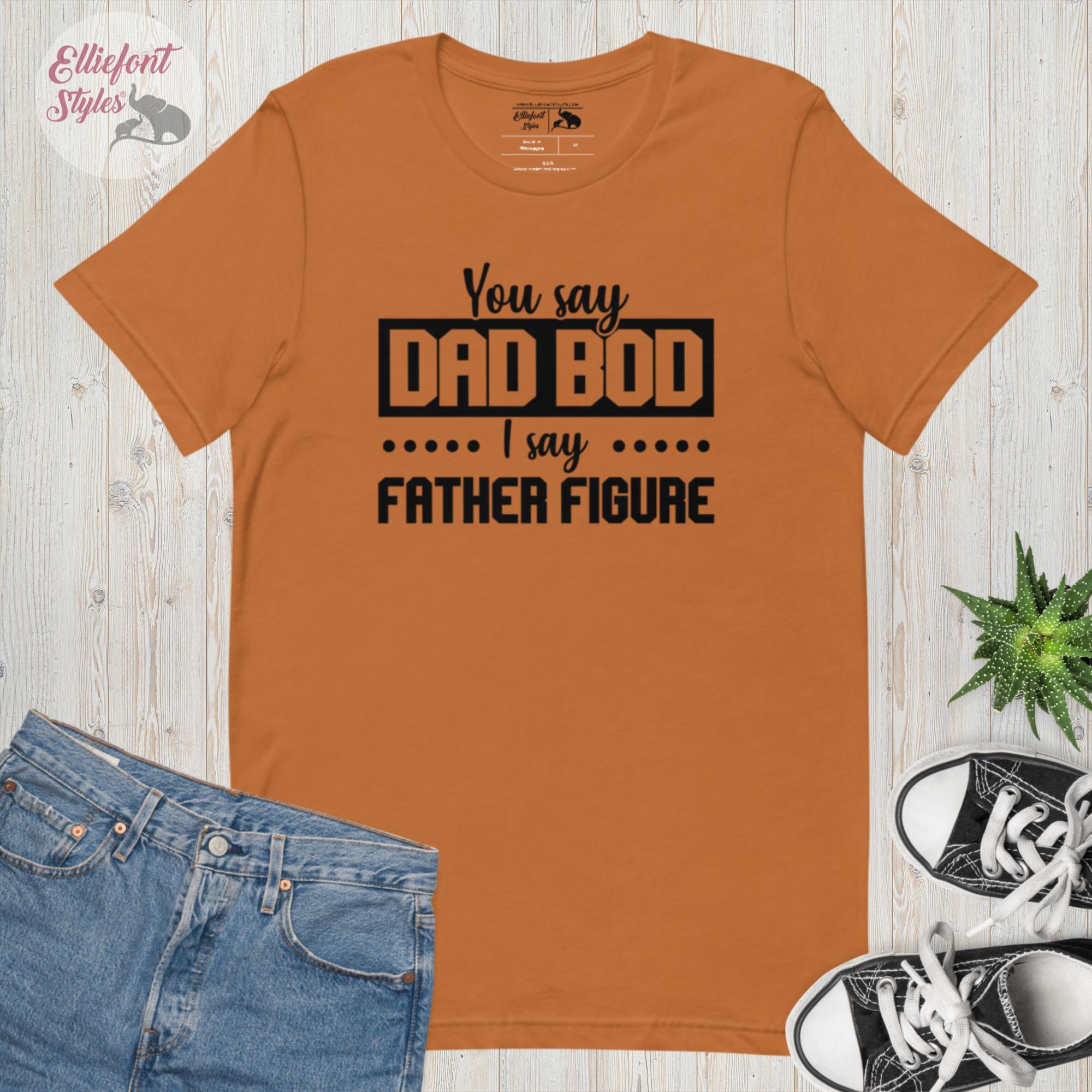 Dad Bod I Say Father Figure Shirt