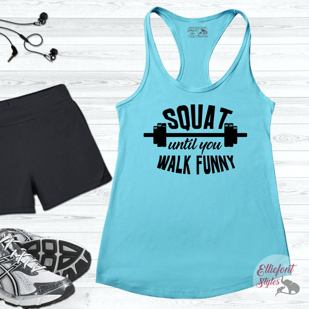 Squat Until You Walk Funny Workout Tank Fitness Tanks Racerback