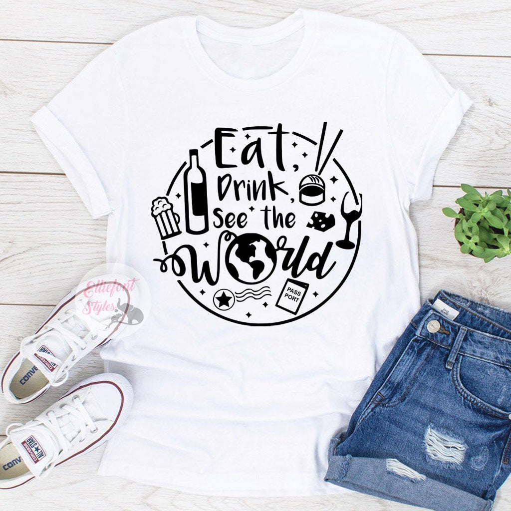 Eat Drink And See The World Shirt Epcot Shirt Drink Around The
